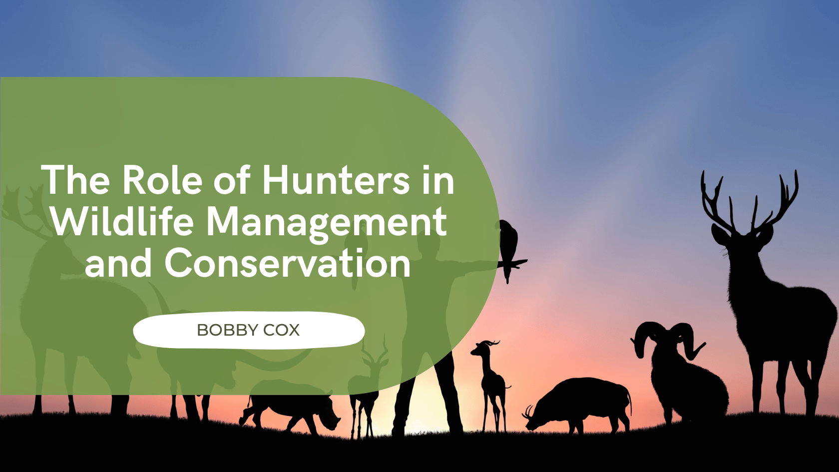 The Role of Hunters in Wildlife Management and Conservation